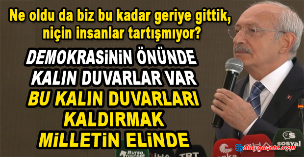 KILIÇDAROĞLU: “ARTIK TÜRKİYE’NİN YENİ BİR AŞAMA KAYDETMESİ LAZIM”