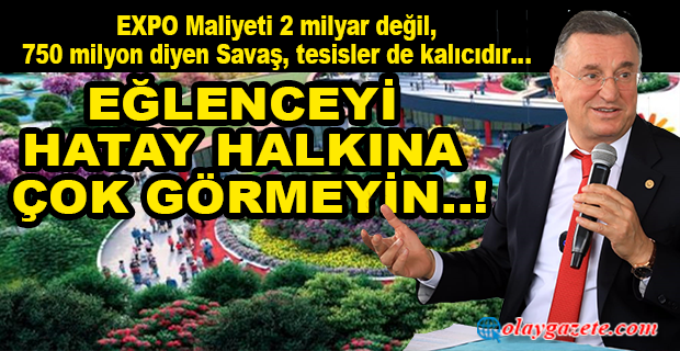 SAVAŞ’TAN “EXPO MALİYETİ 2 MİLYAR TL” İDDİALARINA YANITI