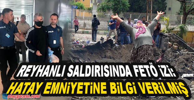 REYHANLI SALDIRISINDA FETÖ İZİ..!