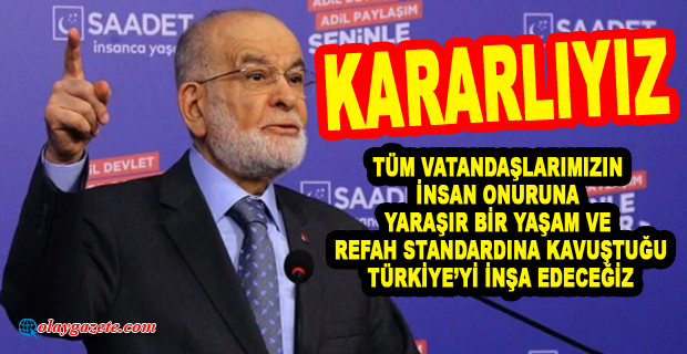 KARAMOLLAOĞLU: KARARLIYIZ. TÜM VATANDAŞLARIMIZIN İNSAN ONURUNA YARAŞIR BİR YAŞAM VE REFAH STANDARDINA KAVUŞTUĞU TÜRKİYE’Yİ İNŞA EDECEĞİZ