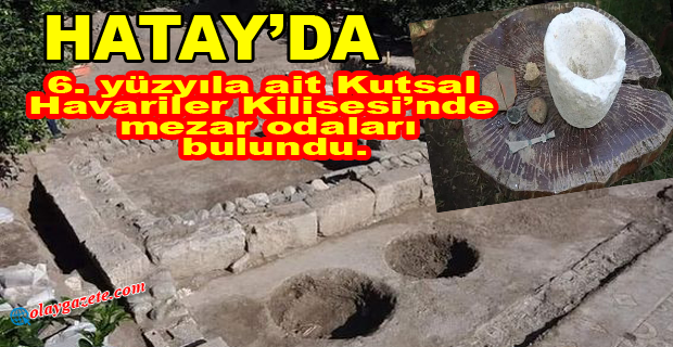 HATAY’DA KİLİSEDE MEZAR ODALARI BULUNDU!