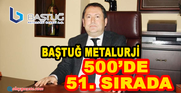 BAŞTUĞ METALURJİ 51. SIRADA YER ALDI