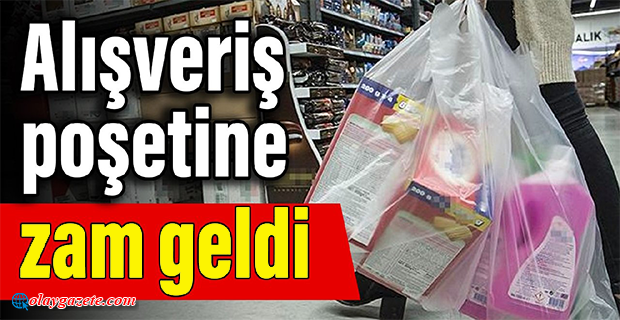 ALIŞVERİŞ POŞETİNE ZAM GELDİ