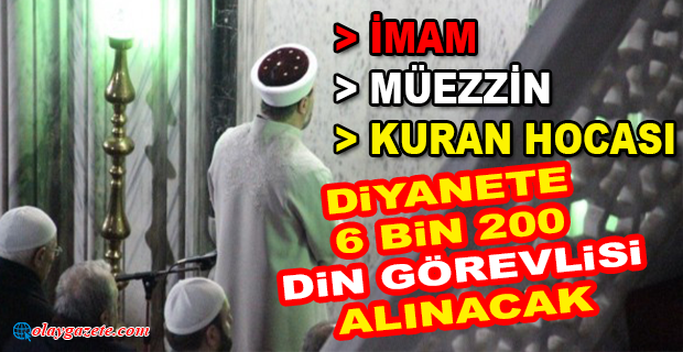 DİYANETE 6 BİN 200 YENİ DİN GÖREVLİSİ DAHA ALINACAK