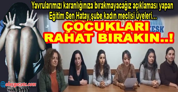 ÇOCUKLARIMIZI TARİKATLARIN KARANLIĞINIZA BIRAKMAYACAĞIZ