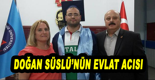  DOĞAN SÜSLÜ’NÜN OĞLU SERCAN SÜSLÜ VEFAT ETTİ!