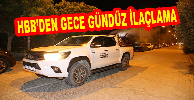 HBB’DEN GECE GÜNDÜZ İLAÇLAMA 