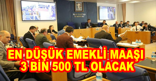 EN DÜŞÜK EMEKLİ MAAŞI 3 BİN 500 TL OLACAK