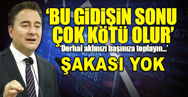 BABACAN AKP İKTİDARINA SESLENDİ, İFLAS UYARISINI YİNELEDİ: ŞAKASI YOK, DERHAL TEDBİR ALIN!