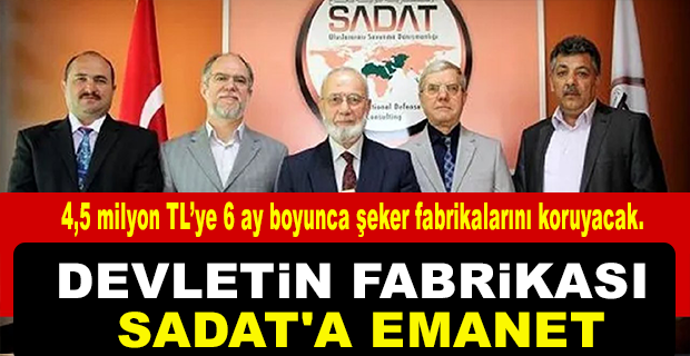 ŞEKER FABRİKALARININ GÜVENLİĞİ SADAT