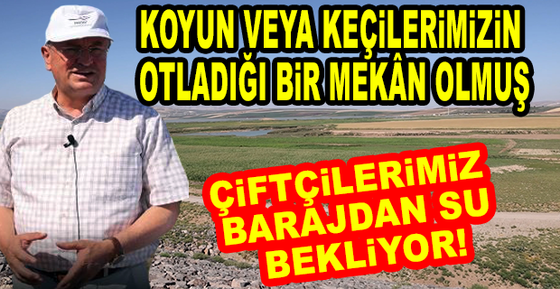 BAŞKAN SAVAŞ BİTİRİLEMEYEN REYHANLI BARAJI İÇİN İKTİDARA SESLENDİ