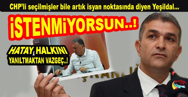 YEŞİLDAL; BU İŞİN KAÇARI YOK. ÖYLE YALANLARLA ALGI OLUŞTURMA DEVRİ GEÇTİ.