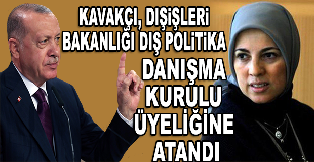 MALEZYA BÜYÜKELÇİSİ İKEN MERKEZE ÇEKİLEN MERVE KAVAKÇI, DIŞİŞLERİ BAKANLIĞI DIŞ POLİTİKA DANIŞMA KURULU ÜYELİĞİNE ATANDI