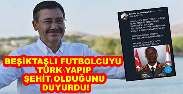  MELİH GÖKÇEK, FUTBOLCU İÇİN YAPILAN MONTAJI GERÇEK SANIP ŞEHİT HABERİ DUYURDU