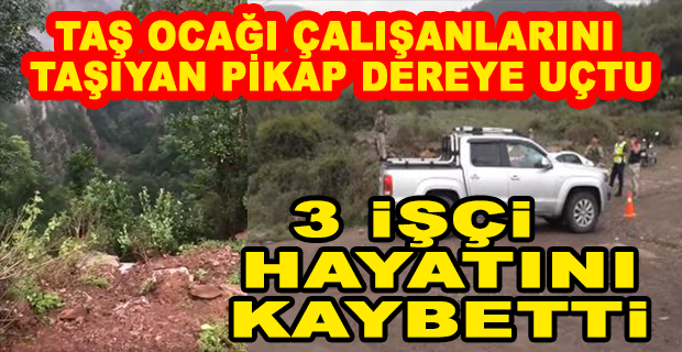 HATAY’DA  PİKAP ORMANLIK ALANA UÇTU 3 İŞÇİ HAYATINI KAYBETTİ