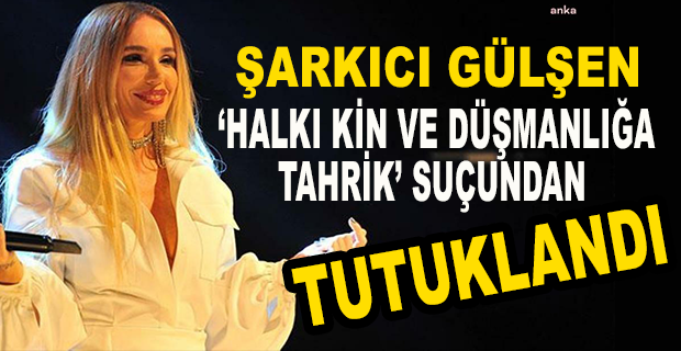 ŞARKICI GÜLŞEN TUTUKLANDI