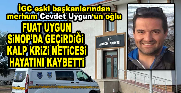 MERHUM CEVDET UYGUN‘UN OĞLU, İNSAAT MÜHENDİSİ FUAT UYGUN VEFAT ETTİ