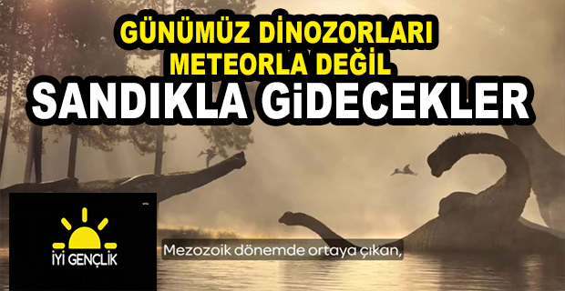 İYİ PARTİ ANKAPARK İÇİN ‘DİNOZORLAR’ VİDEOSU HAZIRLADI: “GÜNÜMÜZ DİNOZORLARI METEORLA DEĞİL SANDIKLA GİDECEKLER”