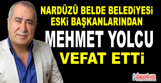 MEHMET YOLCU VEFAT ETTİ