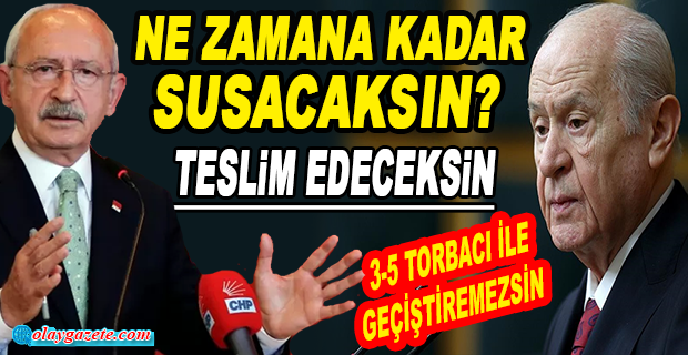 KILIÇDAROĞLU:TESLİM EDECEKSİN YANINDAKİ ÇOCUKLARI, 3-5 TORBACI İLE GEÇİŞTİREMEZSİN