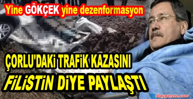 MELİH GÖKÇEK ÇORLU’DAKİ TRAFİK KAZASINI ‘FİLİSTİN’ DİYE PAYLAŞTI