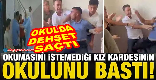 OKUMASINI İSTEMEDİĞİ KIZ KARDEŞİNİN OKULUNU BASTI, 5 ÖĞRETMENİ YARALADI