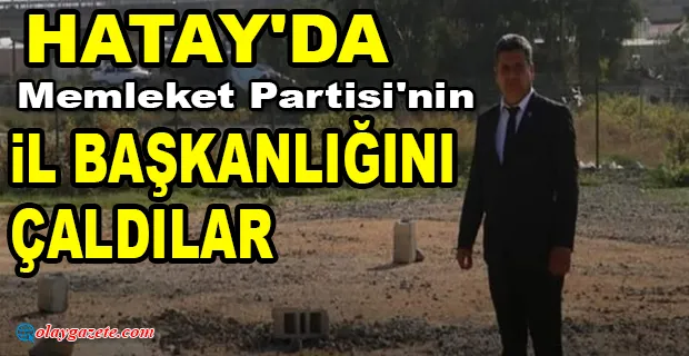 MEMLEKET PARTİSİNİN İL BAŞKANLIĞI ÇALINDI