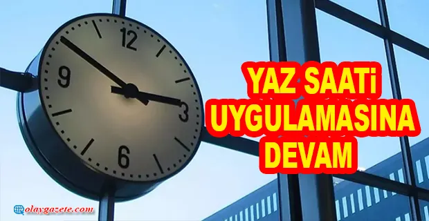 YAZ SAATİ UYGULAMASINDA KARAR AÇIKLANDI