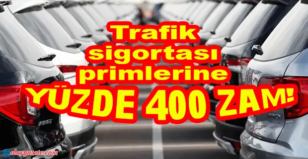 TRAFİK SİGORTASI PRİMLERİNE ZAM