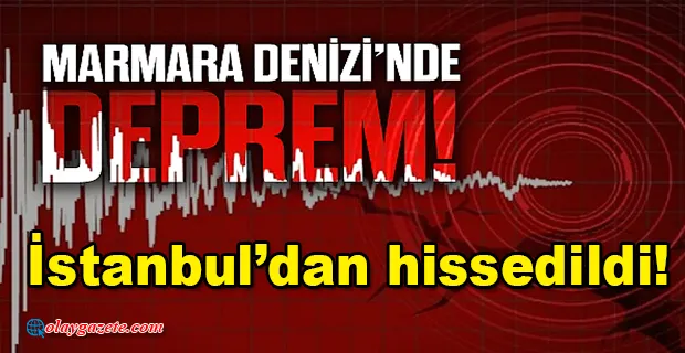 MARMARA’DA DEPREM! İSTANBUL’DAN HİSSEDİLDİ