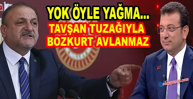 İYİ PARTİLİ VURAL DA İMAMOĞLU’NU HEDEF ALDI: TAVŞAN TUZAĞIYLA BOZKURT AVLANMAZ