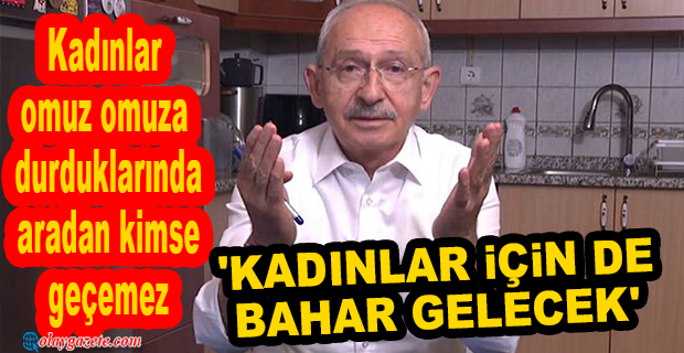 KILIÇDAROĞLU KADINLARA YÖNELİK PROJELERİNİ AÇIKLADI: İLK 6 AYDA UYGULANACAK