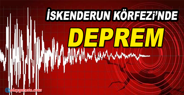 İSKENDERUN KÖRFEZİ’NDE 4.5 BÜYÜKLÜĞÜNDE DEPREM 