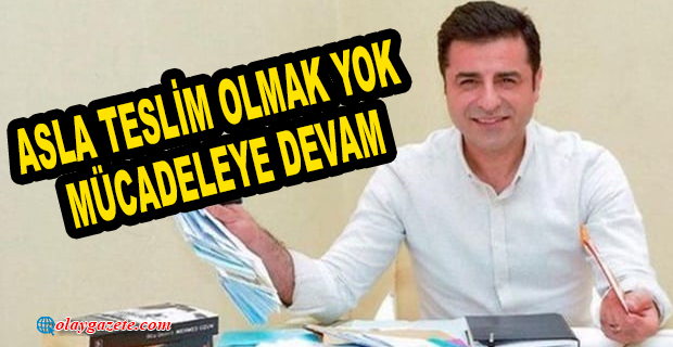 SELAHATTİN DEMİRTAŞ: YENİLMEDİK. YENİLMEDİĞİMİZ İÇİN DE SAKIN KİMSE UMUTSUZ OLMASIN