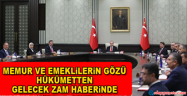 MEMUR VE EMEKLİLER İÇİN KRİTİK GÜN: KABİNE BUGÜN TOPLANIYOR