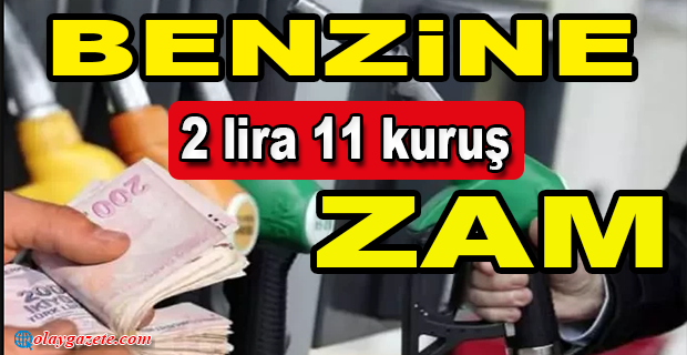  BENZİNE DEV ZAM 