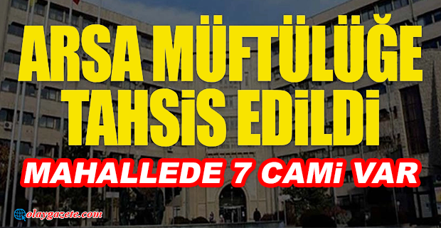 4 BİN NÜFUSLU MAHALLEYE SEKİZİNCİ CAMİ YAPILIYOR