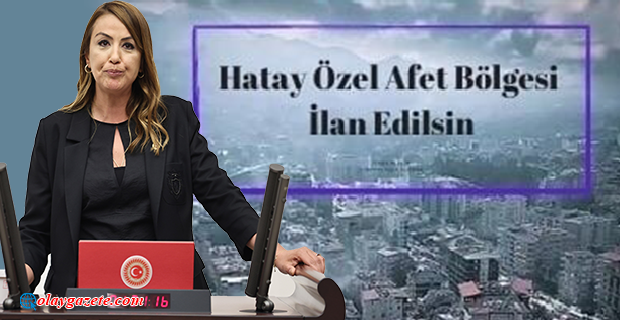 CHP’Lİ KARA,HATAY ÖZEL AFET BÖLGESİ İLAN EDİLMELİDİR 