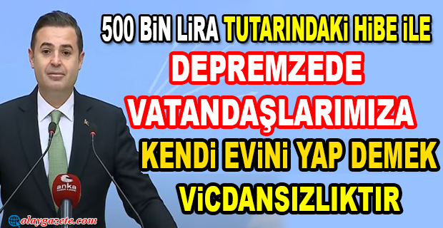 AHMET AKIN: İKTİDAR SEÇİMDEN SONRA EKONOMİK BUHRANDA FATURAYI DEPREMZEDE VATANDAŞLARIMIZA DA KESTİ