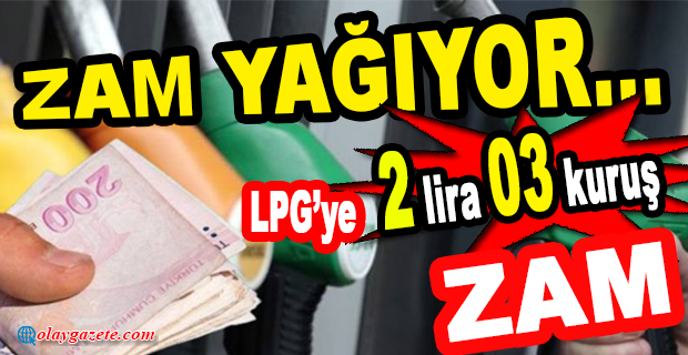 BENZİN VE MOTORİNİN ARDINDAN OTOGAZA DA ZAM GELİYOR.