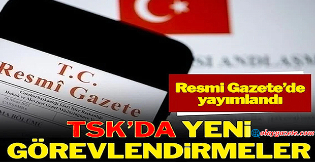 TSK’DA YENİ GÖREVLENDİRMELER RESMİ GAZETE