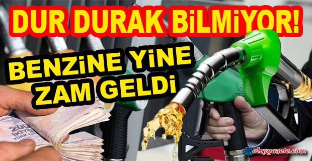 BENZİNE YİNE ZAM GELDİ