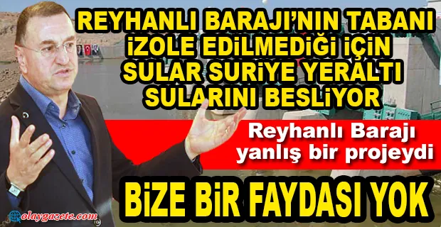 SAVAŞ: REYHANLI BARAJI YANLIŞ BİR PROJEYDİ