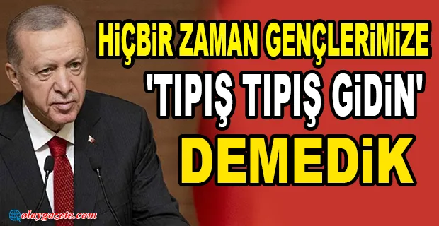 ERDOĞAN: DÜNYANIN EN GÜÇLÜ GENÇLİK TEŞKİLATININ MENSUPLARISINIZ 