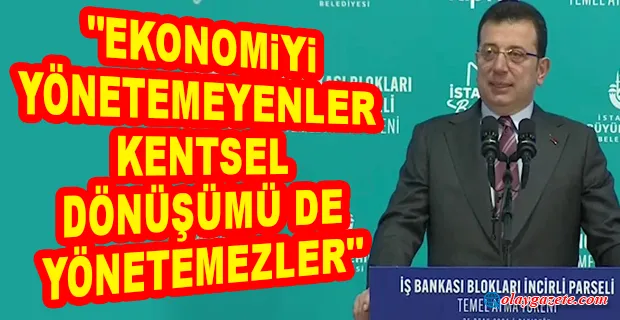 EKREM İMAMOĞLU:KENTSEL DÖNÜŞÜMÜ ÇIKAR MESELESİNE DÖNÜŞTÜRDÜLER