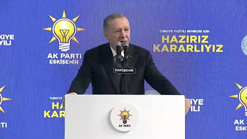 ERDOĞAN, ESKİŞEHİR ADAY TANITIM TOPLANTISINDA: “ESKİŞEHİR