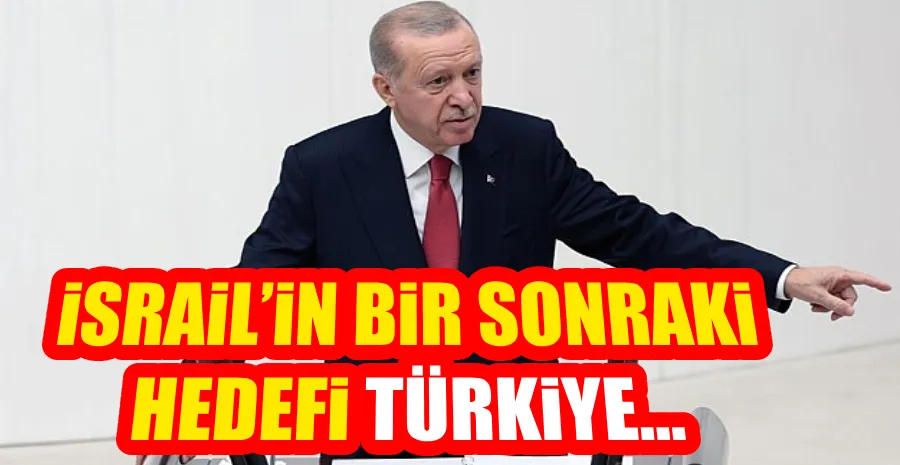 ERDOĞAN: İSRAİL, GÖZÜNÜ FİLİSTİN VE LÜBNAN’DAN SONRA VATAN TOPRAKLARIMIZA DİKECEK!