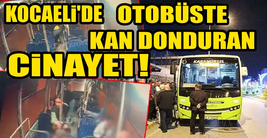 OTOBÜSTE DEFALARCA KEZ BIÇAKLAYARAK ÖLDÜRDÜ