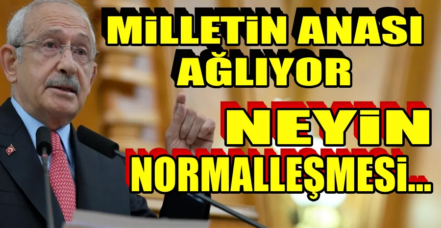 KILIÇDAROĞLU’NDAN ÖZEL’E ‘NORMALLEŞME’ TEPKİSİ