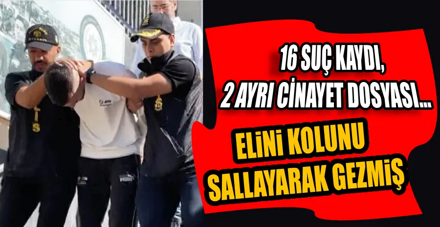 2 AYRI CİNAYETTEN ARANAN SUÇLU KAPKAÇ YAPINCA YAKALANDI!